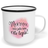 Hrnek plecháček s potiskem na míru - Máma, něco jako táta, ale lepší!