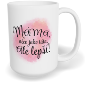 Hrnek klasický velký s vlastním potiskem - Máma, něco jako táta, ale lepší!