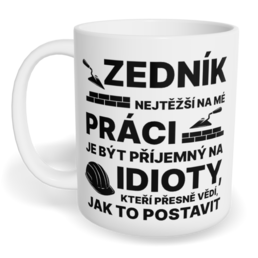 Hrnek klasický malý s vlastním potiskem - Nejtěžší na mé práci, zedník