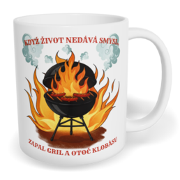 Hrnek klasický malý s vlastním potiskem - Když život nedává smysl, zapal gril a otoč klobásu