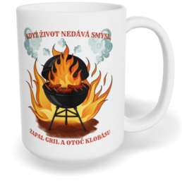 Hrnek klasický velký s vlastním potiskem - Když život nedává smysl, zapal gril a otoč klobásu