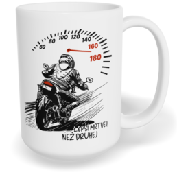 Hrnek klasický velký s vlastním potiskem - Lepší mrtvej, než druhej