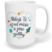 Hrnek klasický velký s vlastním potiskem - Miluji Tě až na měsíc a zase zpátky
