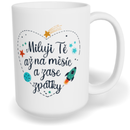 Hrnek klasický velký s vlastním potiskem - Miluji Tě až na měsíc a zase zpátky