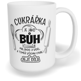 Hrnek klasický velký s vlastním potiskem - Cukrářka je jako Bůh