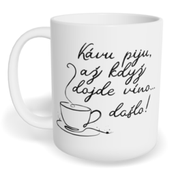 Hrnek klasický malý s vlastním potiskem - Kávu piju, až když dojde víno...