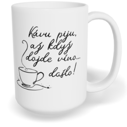 Hrnek klasický velký s vlastním potiskem - Kávu piju, až když dojde víno...