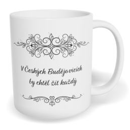 Hrnek klasický malý s vlastním potiskem - V Českých Budějovicích by chtěl žít každý