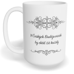 Hrnek klasický velký s vlastním potiskem - V Českých Budějovicích by chtěl žít každý