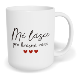 Hrnek klasický malý s vlastním potiskem - Mé lásce, pro krásná rána