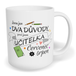Hrnek klasický malý s vlastním potiskem - Jsou jen dva důvody, proč jsem učitelka