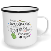 Hrnek plecháček s potiskem na míru - Jsou jen dva důvody, proč jsem učitelka