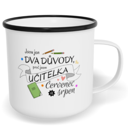 Hrnek plecháček s potiskem na míru - Jsou jen dva důvody, proč jsem učitelka