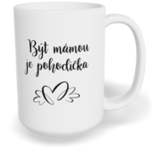 Hrnek klasický velký s vlastním potiskem - Být mámou je pohodička