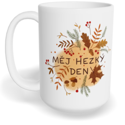 Hrnek klasický velký s vlastním potiskem - Měj hezký den