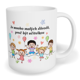 Hrnek klasický malý s vlastním potiskem - Je mnoho malých důvodů, proč být učitelkou