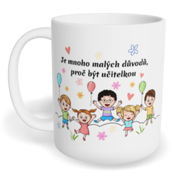Hrnek klasický malý s vlastním potiskem - Je mnoho malých důvodů, proč být učitelkou