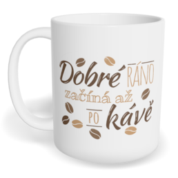 Hrnek klasický malý s vlastním potiskem - Dobré ráno začíná až po kávě
