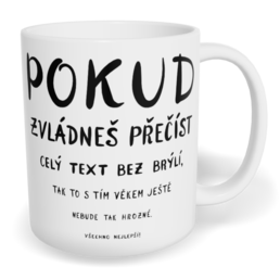 Hrnek klasický malý s vlastním potiskem - Pokud zvládneš přečíst celý text bez brýlí