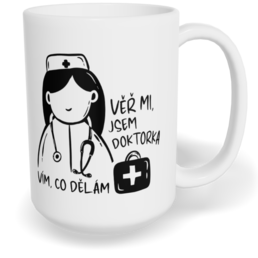Hrnek klasický velký s vlastním potiskem - Věř mi, jsem doktorka, vím, co dělám