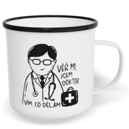 Hrnek plecháček s potiskem na míru - Věř mi, jsem doktor, vím, co dělám