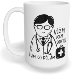 Hrnek klasický velký s vlastním potiskem - Věř mi, jsem doktor, vím, co dělám