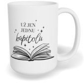 Hrnek klasický velký s vlastním potiskem - Už jen jednu kapitolu