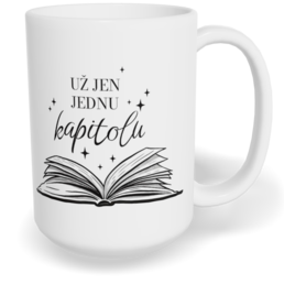 Hrnek klasický velký s vlastním potiskem - Už jen jednu kapitolu