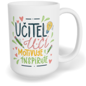 Hrnek klasický velký s vlastním potiskem - Učitel učí, motivuje, inspiruje