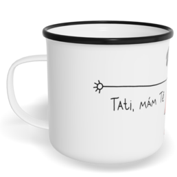 Hrnek plecháček s potiskem na míru - Tati, mám Tě ráda