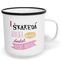 Hrnek plecháček s potiskem na míru - I škaredá holka může dostat hezký hrnek