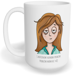 Hrnek klasický velký s vlastním potiskem - S kofeinem nemám problém