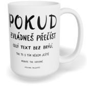 Hrnek klasický velký s vlastním potiskem - Pokud zvládneš přečíst celý text bez brýlí