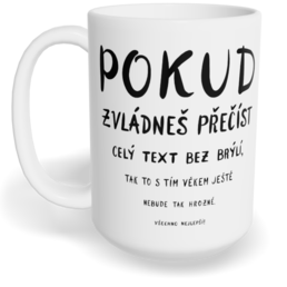 Hrnek klasický velký s vlastním potiskem - Pokud zvládneš přečíst celý text bez brýlí