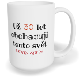 Hrnek klasický velký s vlastním potiskem - Obohacuji tento svět