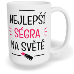 Hrnek klasický velký s vlastním potiskem - Nejlepší ségra na světě