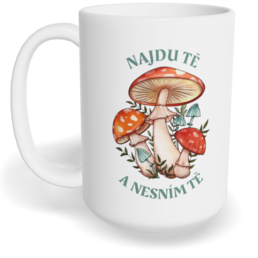 Hrnek klasický velký s vlastním potiskem - Najdu tě a nesním tě