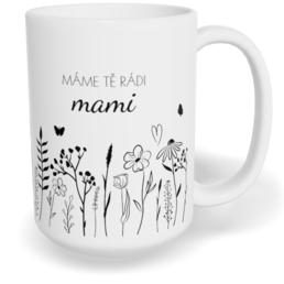 Hrnek klasický velký s vlastním potiskem - Máme Tě rádi, mami vol.1
