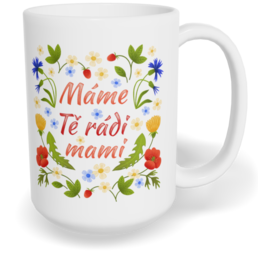 Hrnek klasický velký s vlastním potiskem - Máme Tě rádi, mami vol. 2