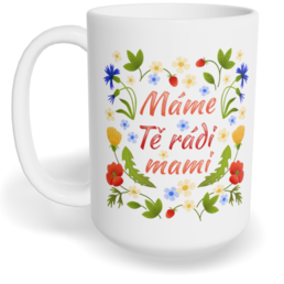 Hrnek klasický velký s vlastním potiskem - Máme Tě rádi, mami vol. 2