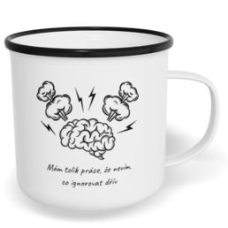 Hrnek plecháček s potiskem na míru - Mám tolik práce, že nevím, co ignorovat dřív