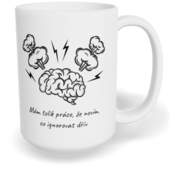 Hrnek klasický velký s vlastním potiskem - Mám tolik práce, že nevím, co ignorovat dřív