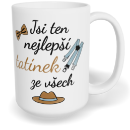 Hrnek klasický velký s vlastním potiskem - Jsi ten nejlepší tatínek ze všech