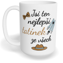 Hrnek klasický velký s vlastním potiskem - Jsi ten nejlepší tatínek ze všech