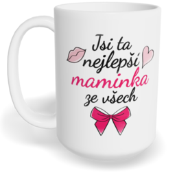 Hrnek klasický velký s vlastním potiskem - Jsi ta nejlepší maminka ze všech