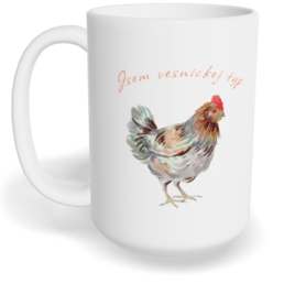 Hrnek klasický velký s vlastním potiskem - Jsem vesnickej typ slepice