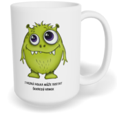 Hrnek klasický velký s vlastním potiskem - I hezká holka může dostat škaredý hrnek