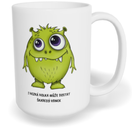 Hrnek klasický velký s vlastním potiskem - I hezká holka může dostat škaredý hrnek