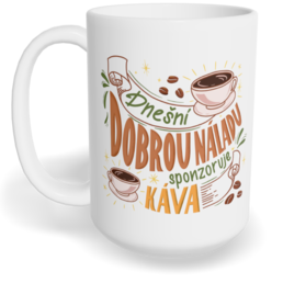 Hrnek klasický velký s vlastním potiskem - Dnešní dobrou náladu sponzoruje káva