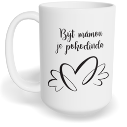 Hrnek klasický velký s vlastním potiskem - Být mámou je pohodinda